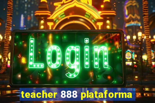 teacher 888 plataforma